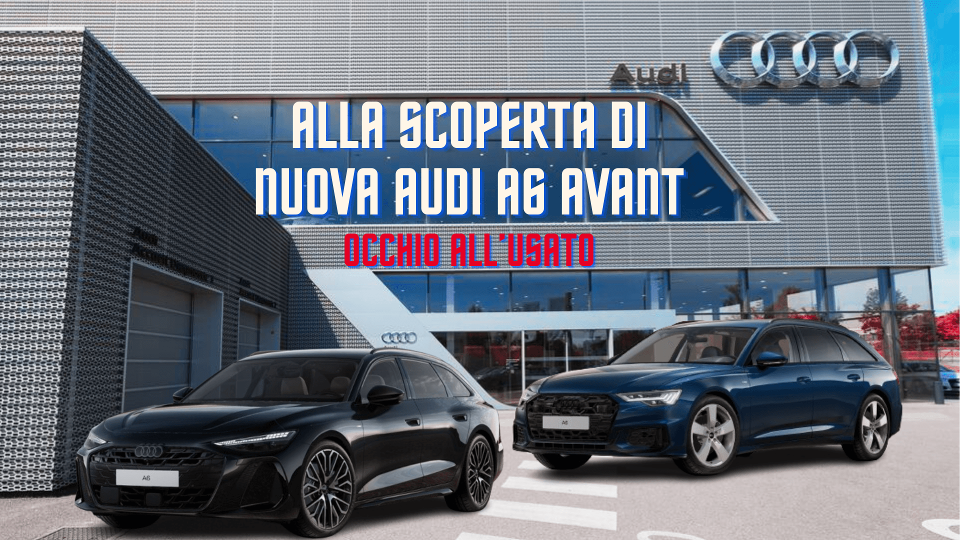 Alla scoperta di Nuova Audi A6 – Occhio all’usato